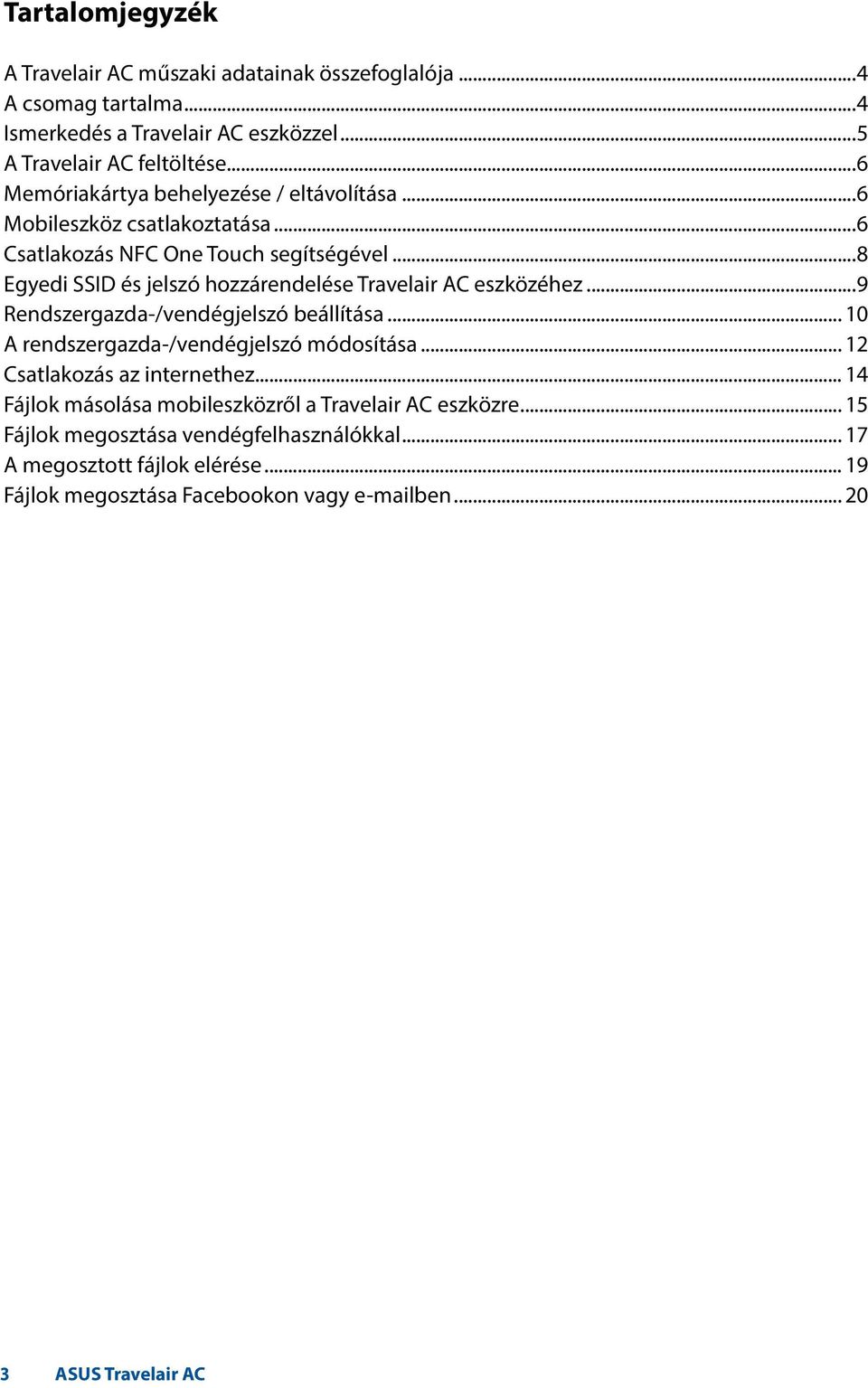 ..8 Egyedi SSID és jelszó hozzárendelése Travelair AC eszközéhez...9 Rendszergazda-/vendégjelszó beállítása... 10 A rendszergazda-/vendégjelszó módosítása.