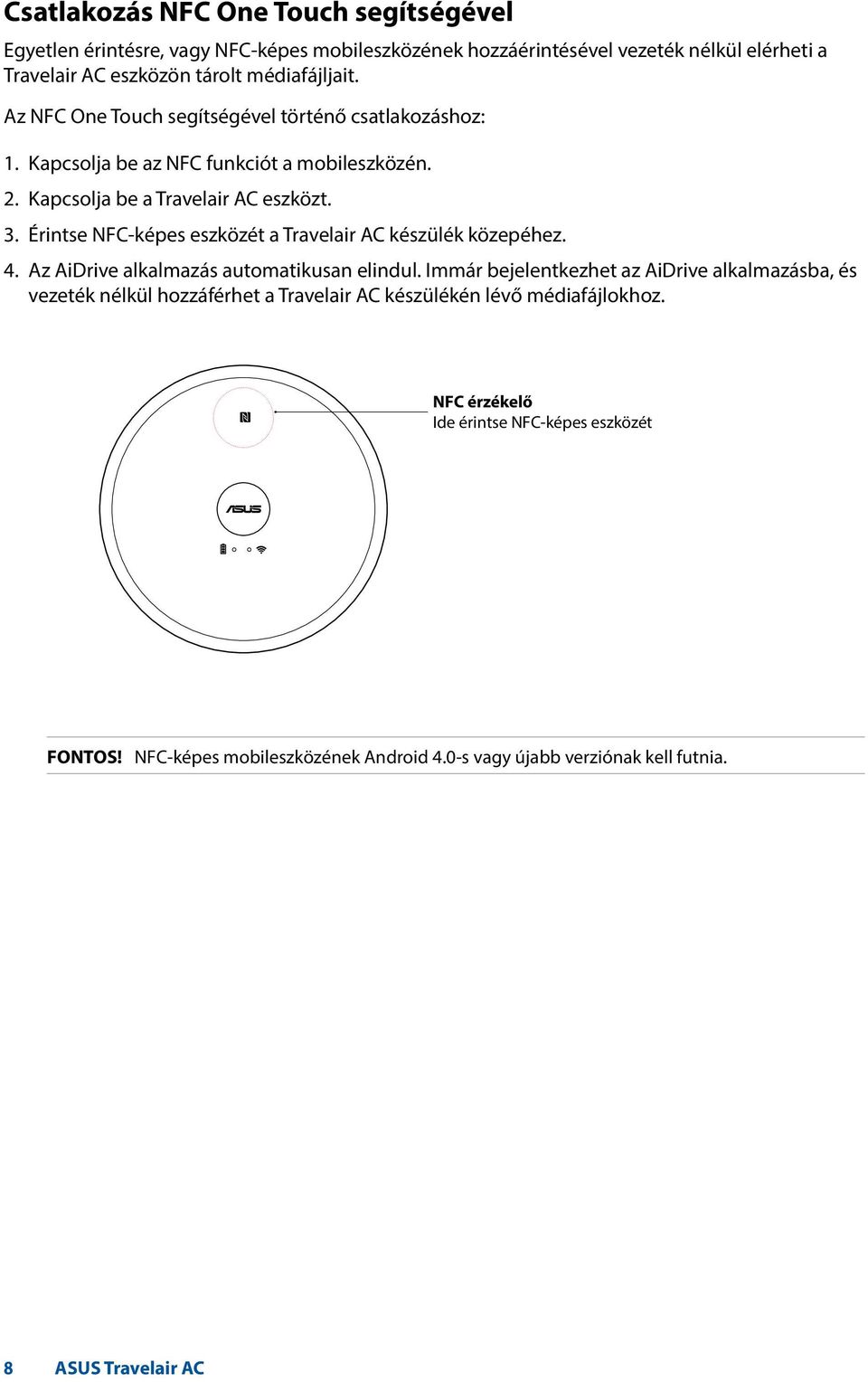 Érintse NFC-képes eszközét a Travelair AC készülék közepéhez. 4. Az AiDrive alkalmazás automatikusan elindul.