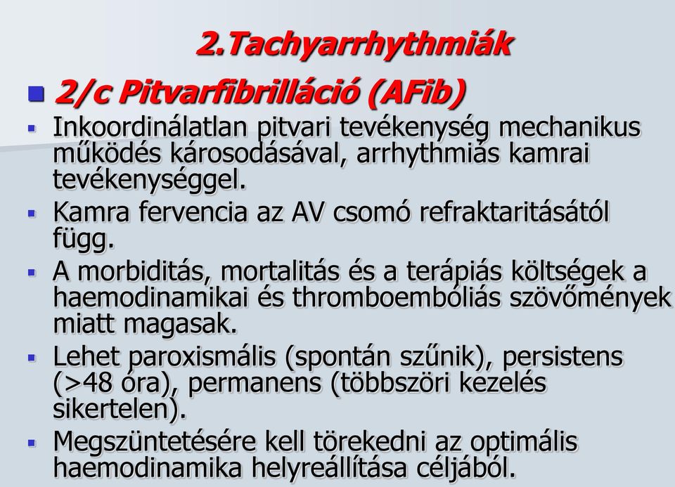 A morbiditás, mortalitás és a terápiás költségek a haemodinamikai és thromboembóliás szövőmények miatt magasak.