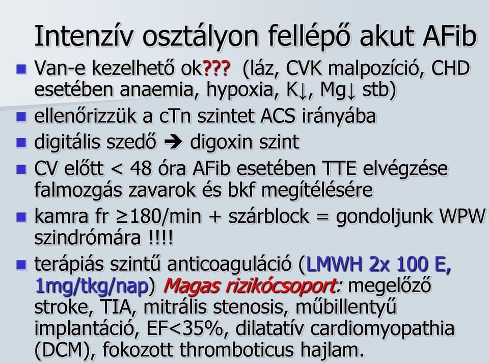 CV előtt < 48 óra AFib esetében TTE elvégzése falmozgás zavarok és bkf megítélésére kamra fr 180/min + szárblock = gondoljunk WPW