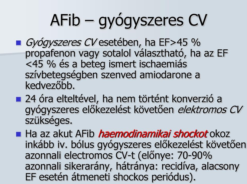 24 óra elteltével, ha nem történt konverzió a gyógyszeres előkezelést követően elektromos CV szükséges.