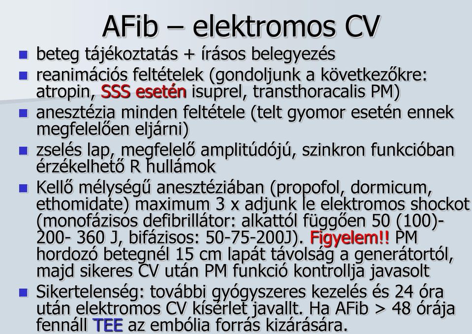 adjunk le elektromos shockot (monofázisos defibrillátor: alkattól függően 50 (100)- 200-360 J, bifázisos: 50-75-200J). Figyelem!