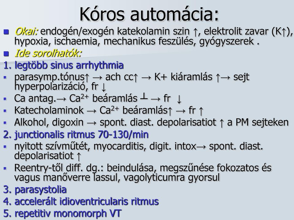 Ca 2+ beáramlás fr Katecholaminok Ca 2+ beáramlás fr Alkohol, digoxin spont. diast. depolarisatiot a PM sejteken 2.