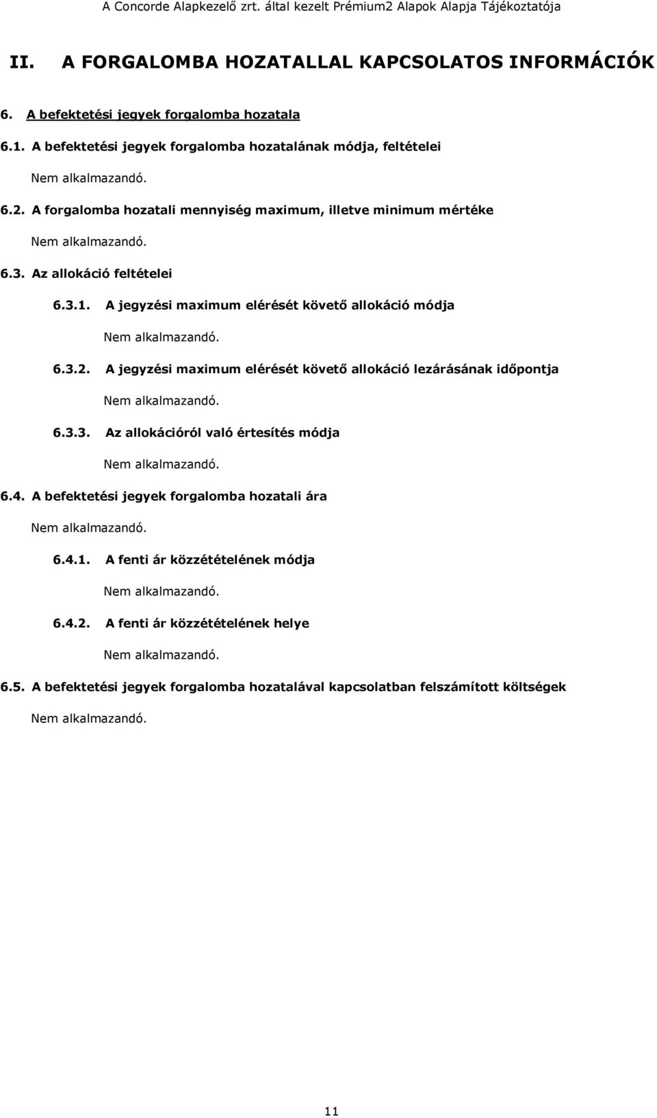 3.1. A jegyzési maximum elérését követő allokáció módja 6.3.2. A jegyzési maximum elérését követő allokáció lezárásának időpontja 6.3.3. Az allokációról való értesítés módja 6.