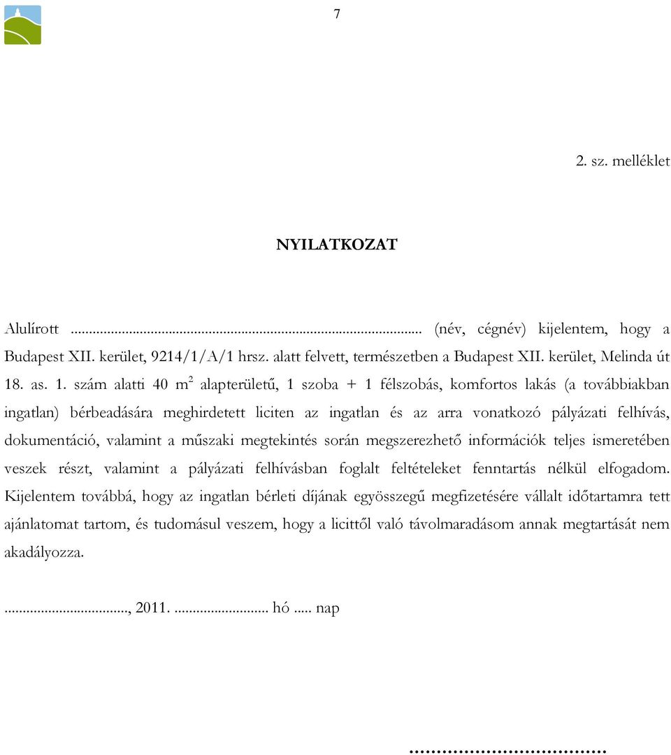 szám alatti 40 m 2 alapterülető, 1 szoba + 1 félszobás, komfortos lakás (a továbbiakban ingatlan) bérbeadására meghirdetett liciten az ingatlan és az arra vonatkozó pályázati felhívás, dokumentáció,