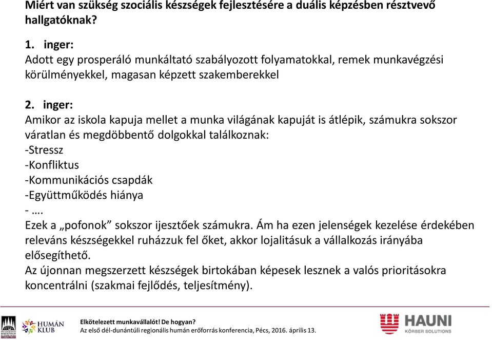 inger: Amikor az iskola kapuja mellet a munka világának kapuját is átlépik, számukra sokszor váratlan és megdöbbentő dolgokkal találkoznak: -Stressz -Konfliktus -Kommunikációs csapdák