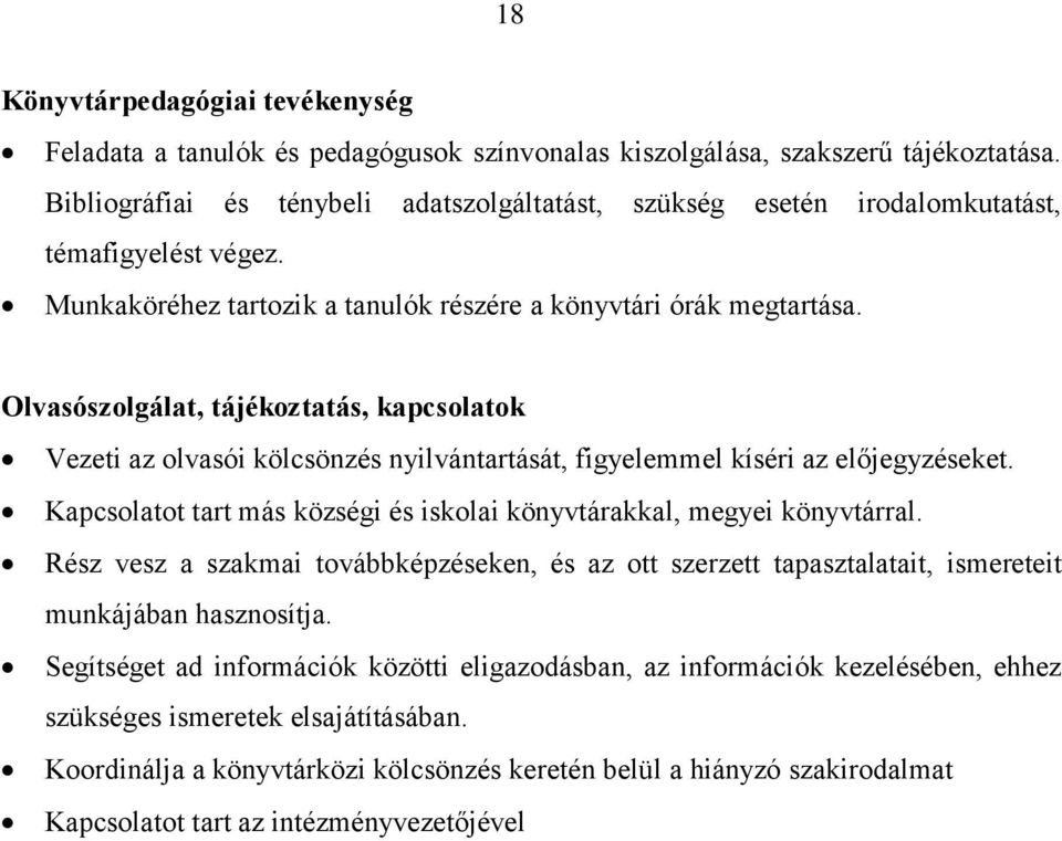 Olvasószolgálat, tájékoztatás, kapcsolatok Vezeti az olvasói kölcsönzés nyilvántartását, figyelemmel kíséri az előjegyzéseket.