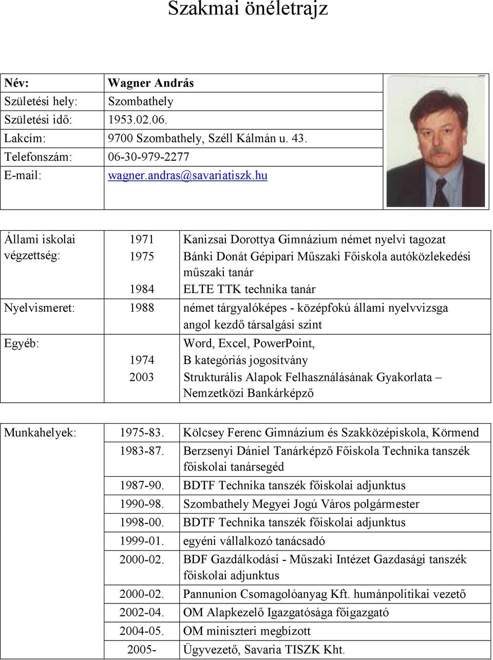 hu Állami iskolai végzettség: 1971 1975 1984 Kanizsai Dorottya Gimnázium német nyelvi tagozat Bánki Donát Gépipari Műszaki Főiskola autóközlekedési műszaki tanár ELTE TTK technika tanár Nyelvismeret: