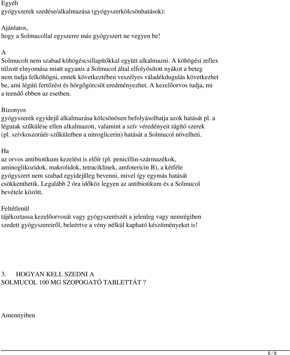 és hörgőgörcsöt eredményezhet. kezelőorvos tudja, mi a teendő ebben az esetben. Bizonyos gyógyszerek egyidejű alkalmazása kölcsönösen befolyásolhatja azok hatását pl.