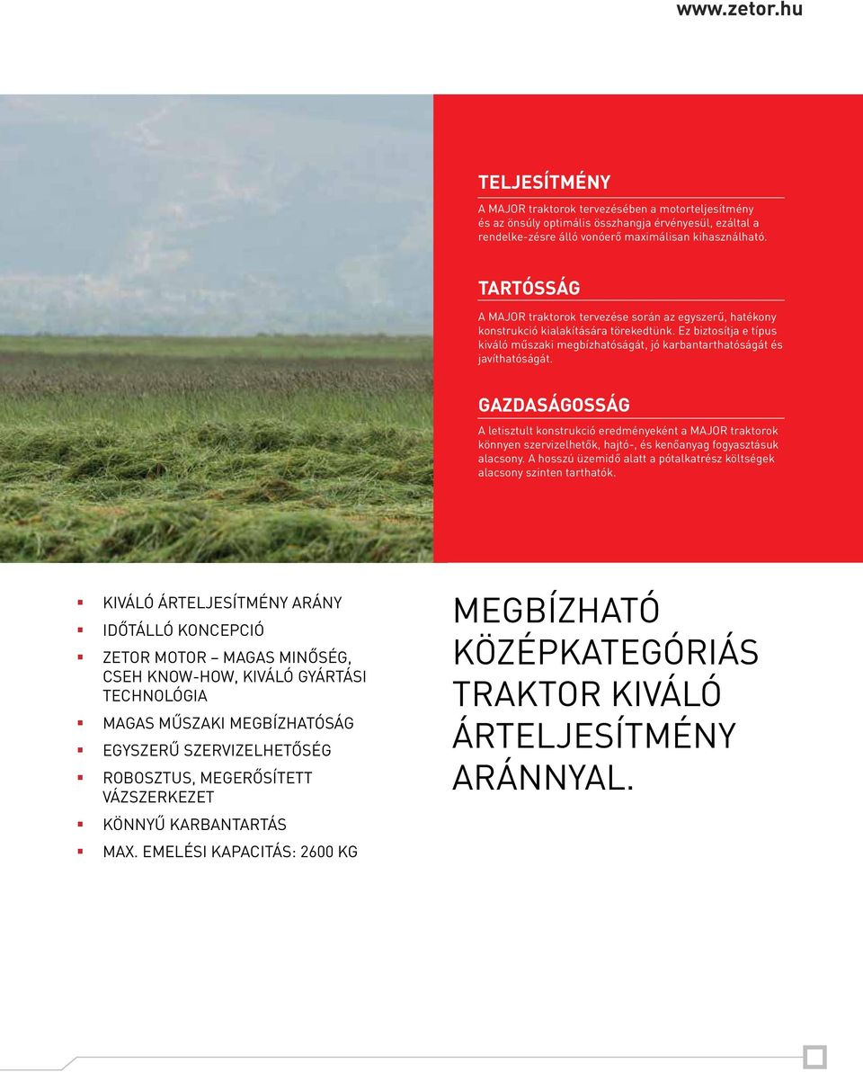 GAZDASÁGOSSÁG A letisztult konstrukció eredményeként a MAJOR traktorok könnyen szervizelhetők, hajtó-, és kenőanyag fogyasztásuk alacsony.