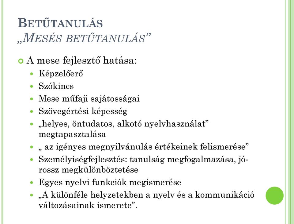 megnyilvánulás értékeinek felismerése Személyiségfejlesztés: tanulság megfogalmazása, jórossz