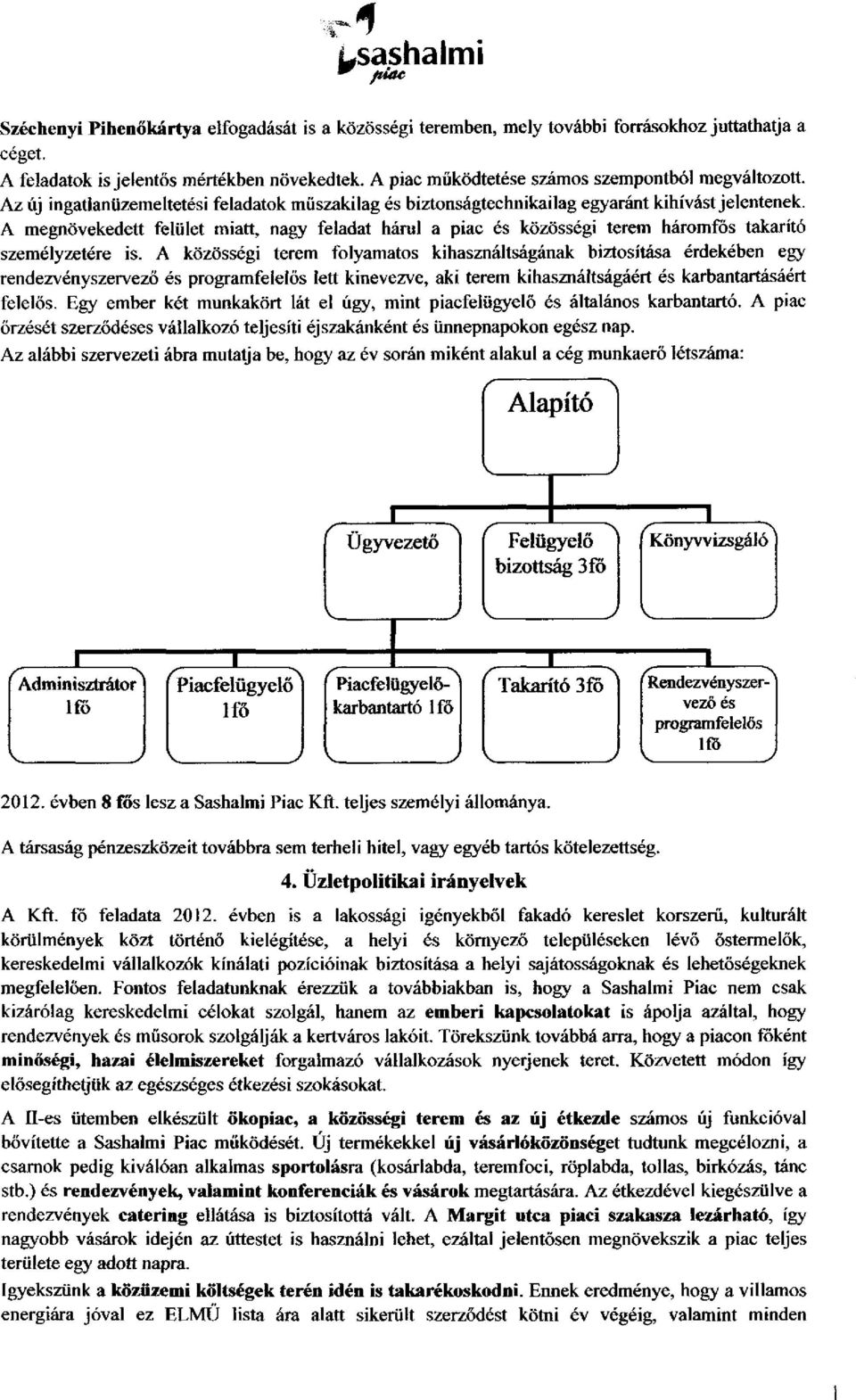 A megnövekedett felület miatt, nagy feladat hárul a piac és közösségi terem háromfos takarító személyzetére is.