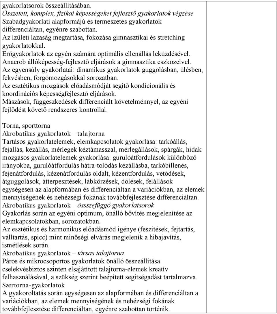 Anaerob állóképesség-fejlesztő eljárások a gimnasztika eszközeivel. Az egyensúly gyakorlatai: dinamikus gyakorlatok guggolásban, ülésben, fekvésben, forgómozgásokkal sorozatban.