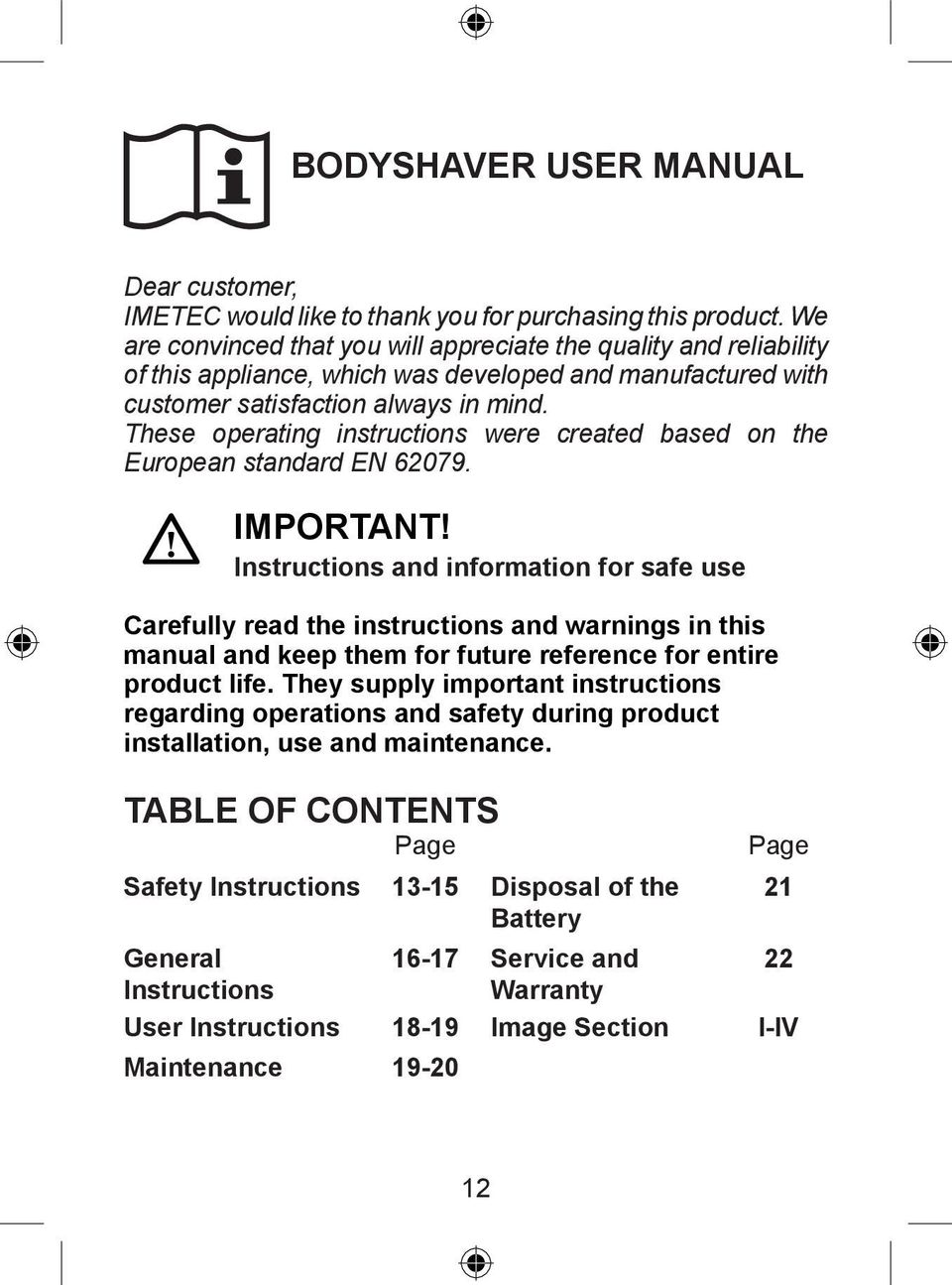 These operating instructions were created based on the European standard EN 62079. IMPORTANT!