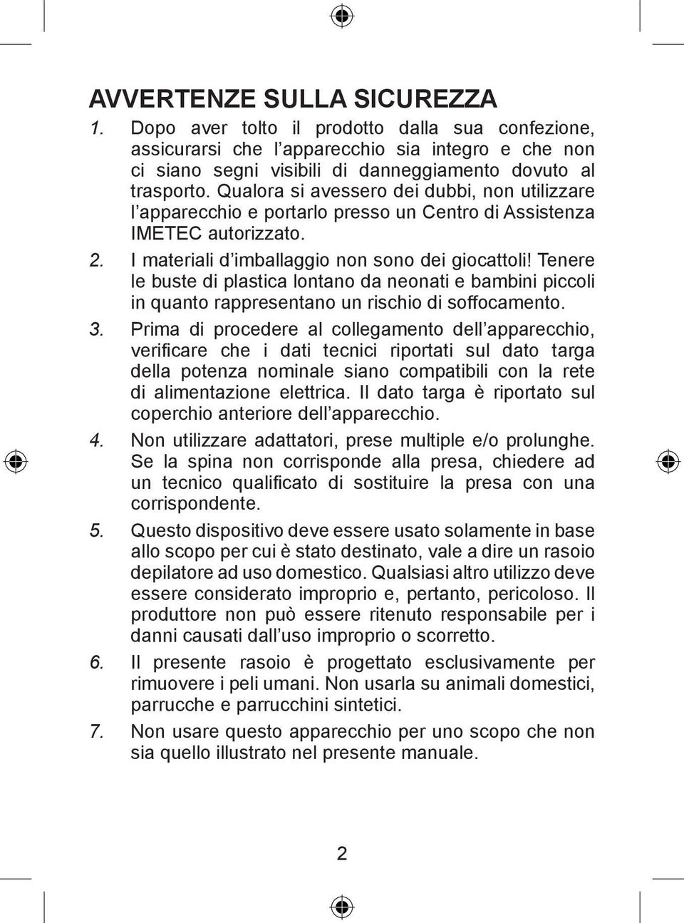 Tenere le buste di plastica lontano da neonati e bambini piccoli in quanto rappresentano un rischio di soffocamento. 3.