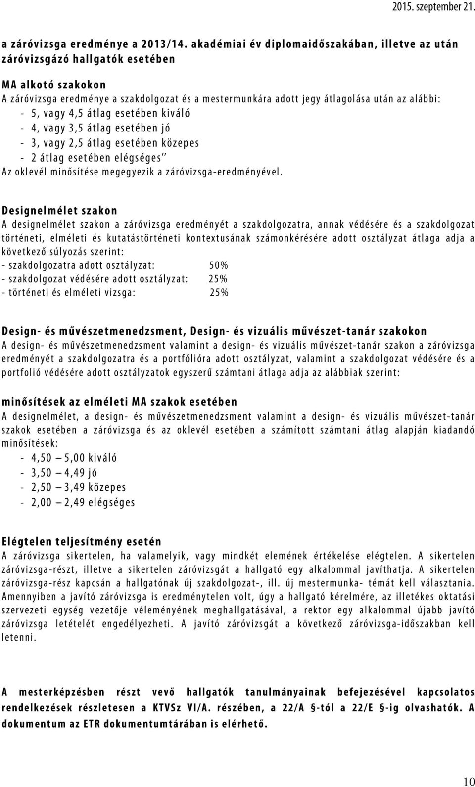 s t e r m u n k á r a a d o t t j e g y á t l a g o l á s a u t á n a z a l á b b i : - 5, vagy 4,5 át l ag es et éb en k iváló - 4, vagy 3,5 át l ag es et éb en j ó - 3, vagy 2,5 át l ag es et éb en