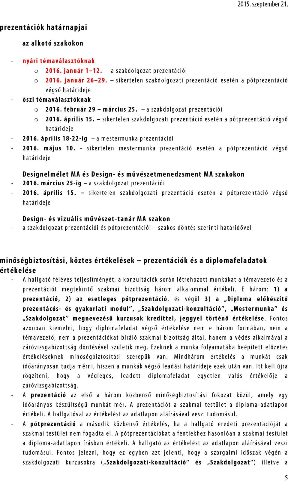 --- s i k e r t e l e n s z a k d o l g o z a t i p r e z e n t á c i ó e s e t é n a p ó t p r e z e n t á c i ó v é g s ő h a t á r i d e j e - ő s z i t é m a v á l a s z t ó k n a k o 2 0 1 6.