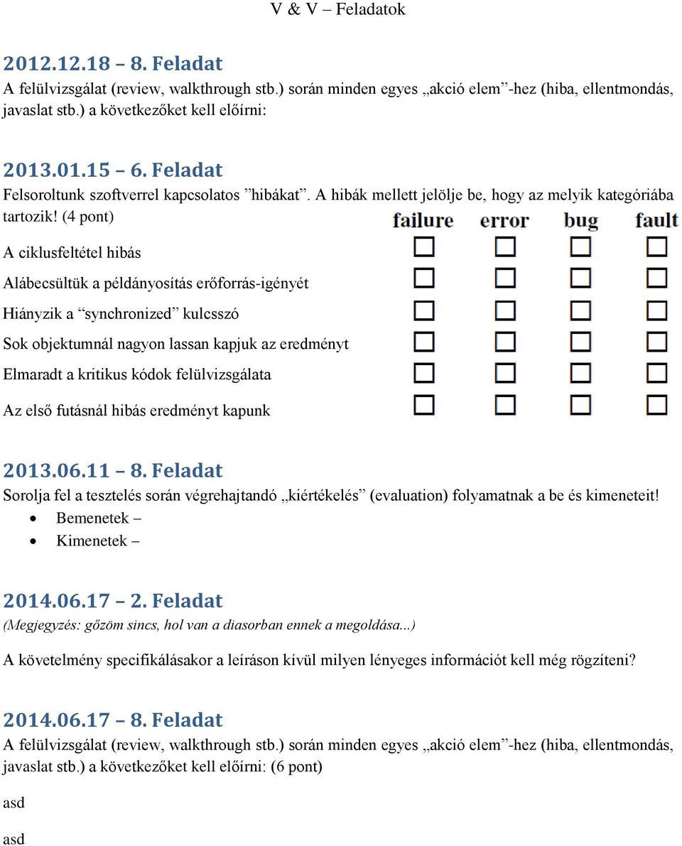 felülvizsgálata Az első futásnál hibás eredményt kapunk 2013.06.11 8. Feladat Sorolja fel a tesztelés során végrehajtandó kiértékelés (evaluation) folyamatnak a be és kimeneteit!