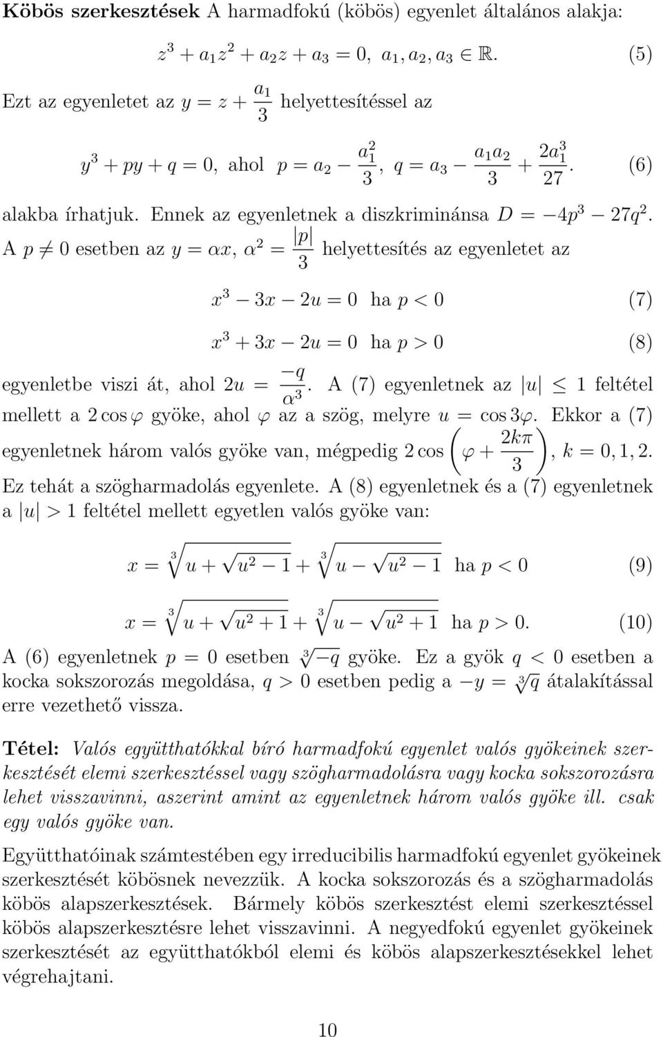 Ennek az egyenletnek a diszkriminánsa D = 4p 3 27q 2.