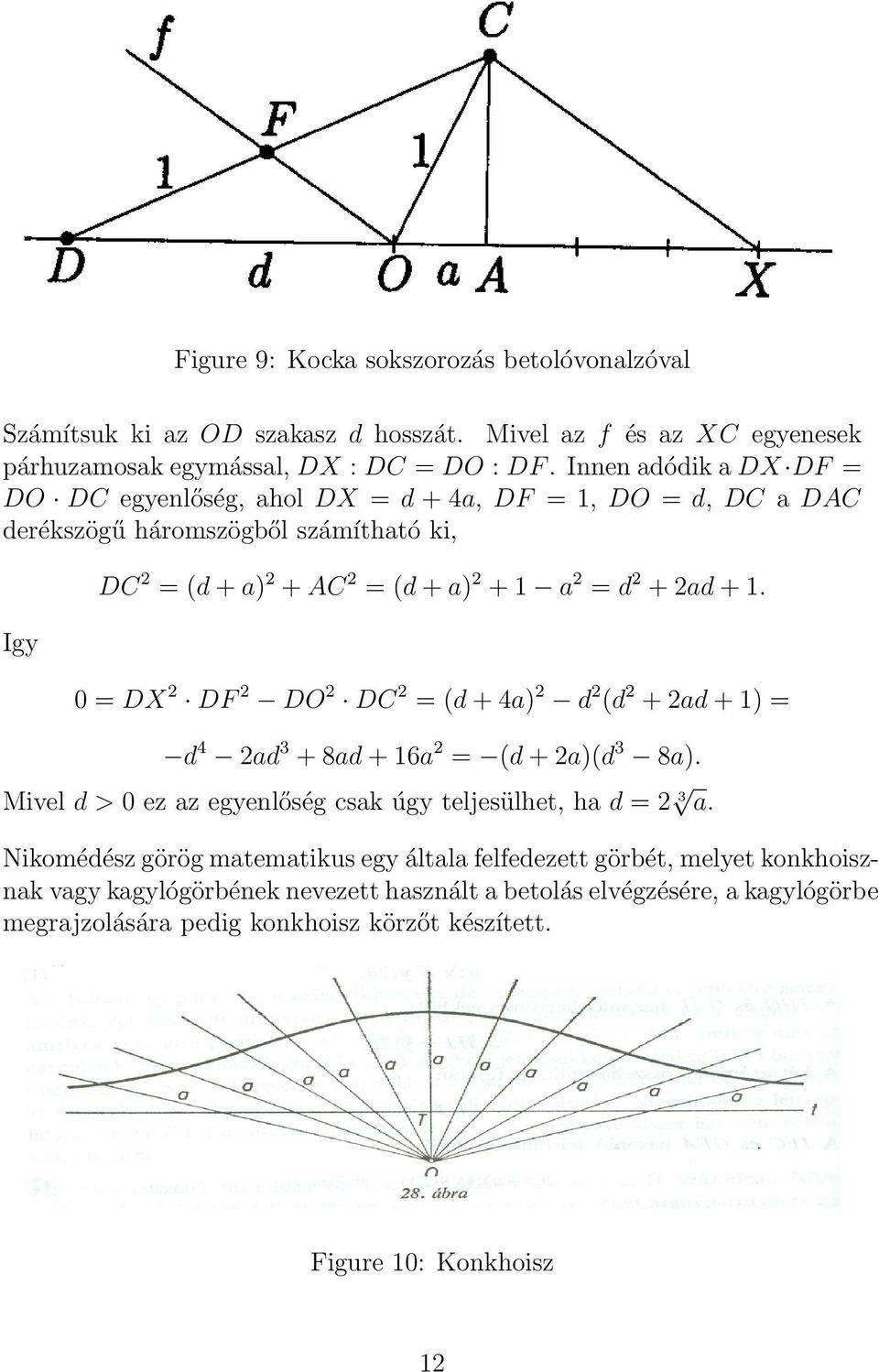 1. 0 = DX 2 DF 2 DO 2 DC 2 = (d + 4a) 2 d 2 (d 2 + 2ad + 1) = d 4 2ad 3 + 8ad + 16a 2 = (d + 2a)(d 3 8a). Mivel d > 0 ez az egyenlőség csak úgy teljesülhet, ha d = 2 3 a.