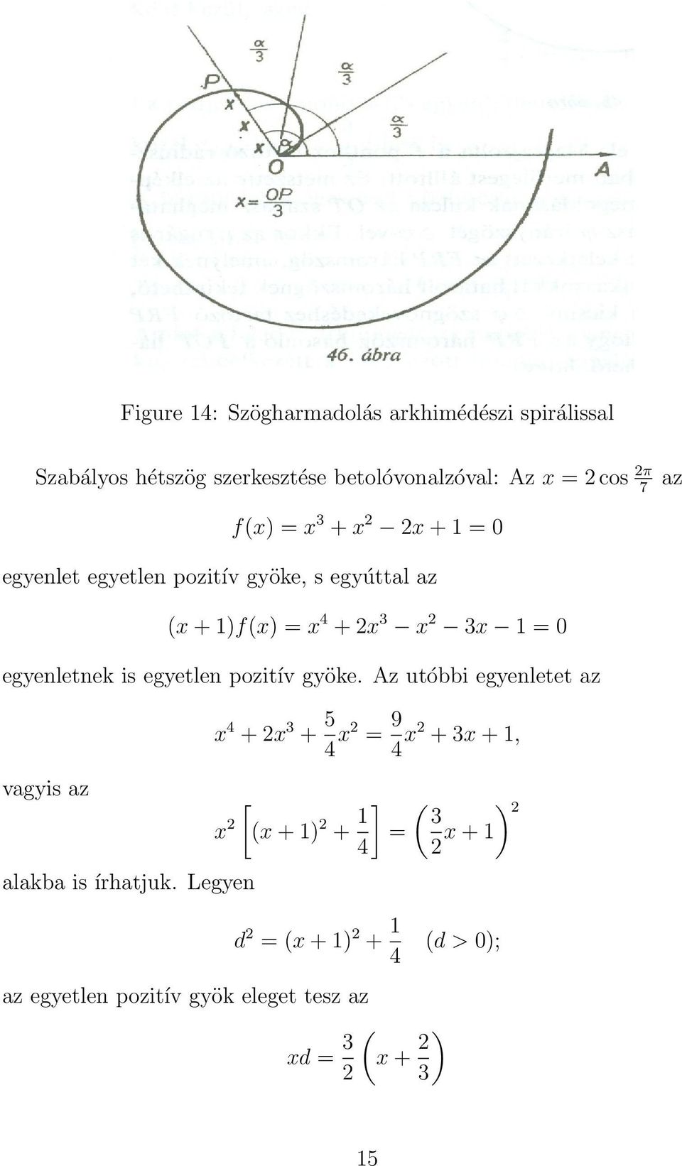 egyetlen pozitív gyöke. Az utóbbi egyenletet az vagyis az alakba is írhatjuk.