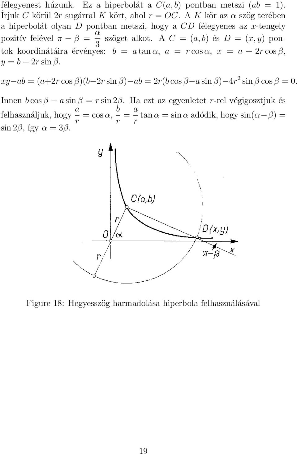 A C = (a, b) és D = (x, y) pontok koordinátáira érvényes: b = a tan α, a = r cos α, x = a + 2r cos β, 3 y = b 2r sin β.