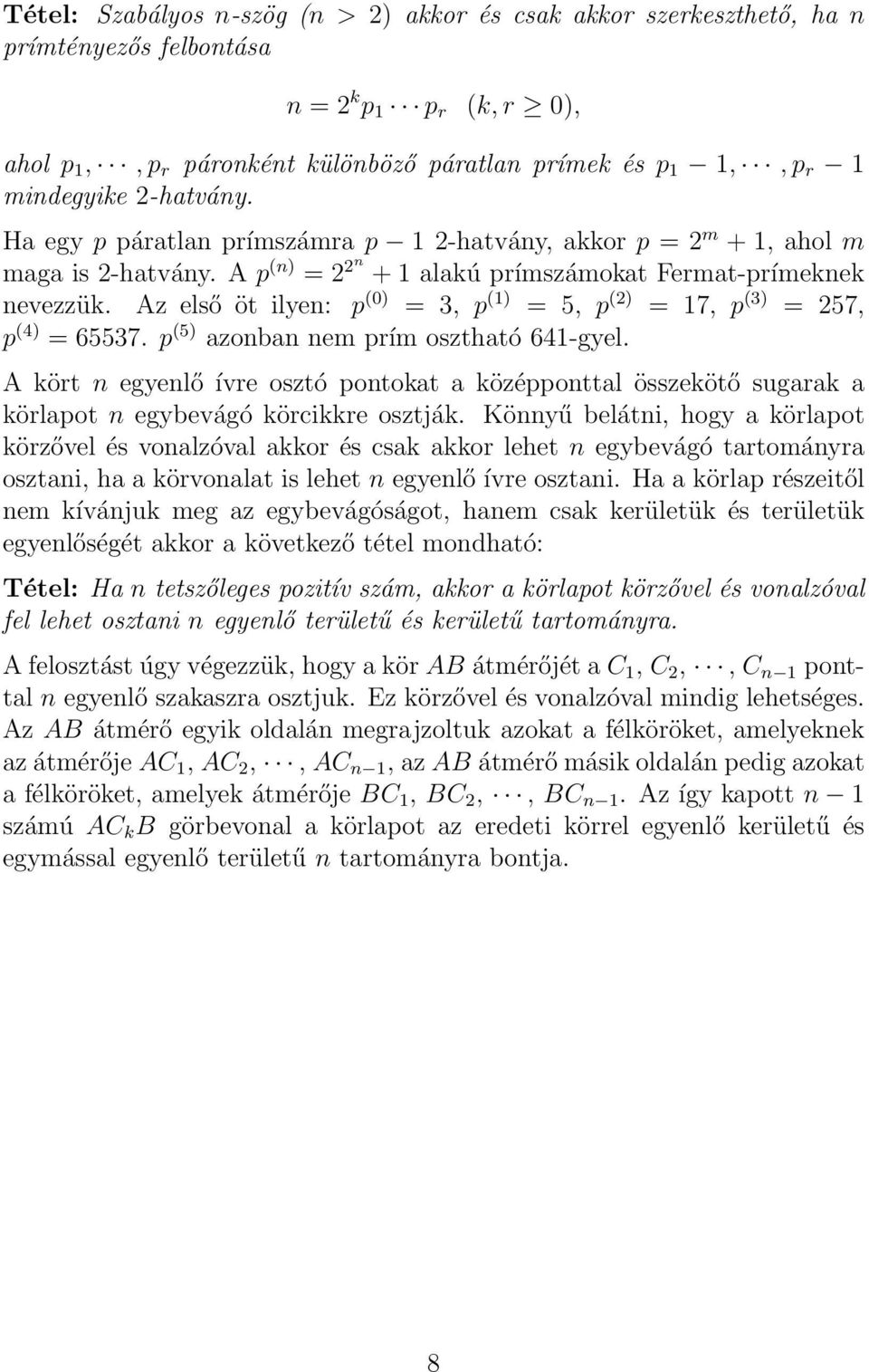 Az első öt ilyen: p (0) = 3, p (1) = 5, p (2) = 17, p (3) = 257, p (4) = 65537. p (5) azonban nem prím osztható 641-gyel.