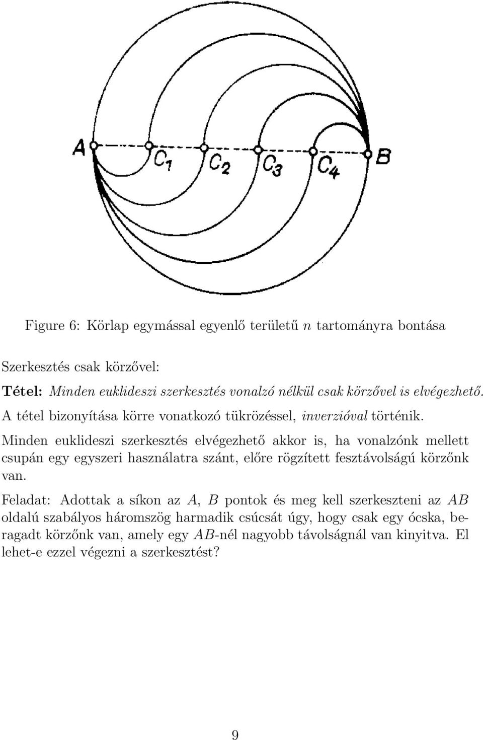 Minden euklideszi szerkesztés elvégezhető akkor is, ha vonalzónk mellett csupán egy egyszeri használatra szánt, előre rögzített fesztávolságú körzőnk van.