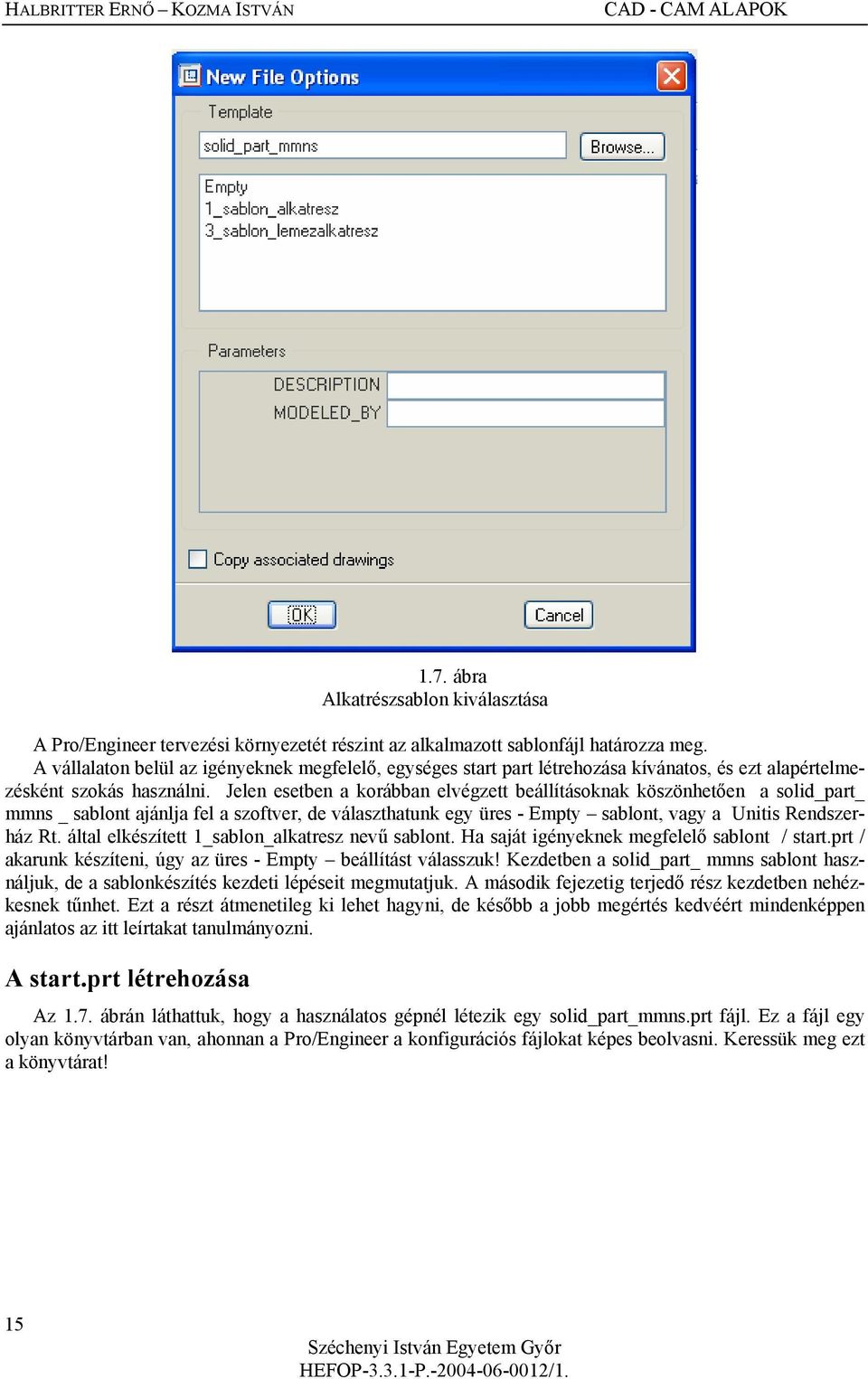 Jelen esetben a korábban elvégzett beállításoknak köszönhetően a solid_part_ mmns _ sablont ajánlja fel a szoftver, de választhatunk egy üres - Empty sablont, vagy a Unitis Rendszerház Rt.