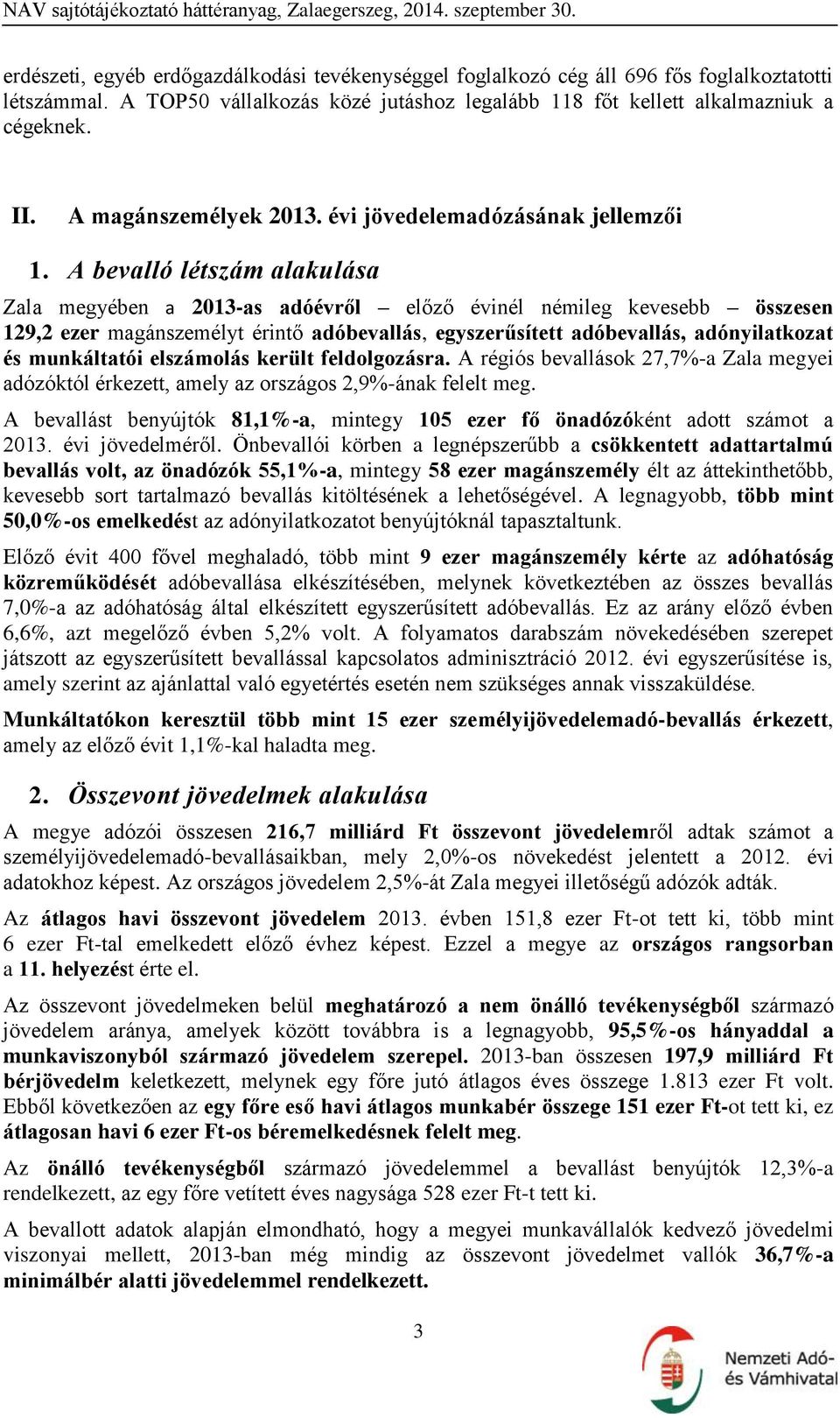 A bevalló létszám alakulása Zala megyében a 2013-as adóévről előző évinél némileg kevesebb összesen 129,2 ezer magánszemélyt érintő adóbevallás, egyszerűsített adóbevallás, adónyilatkozat és