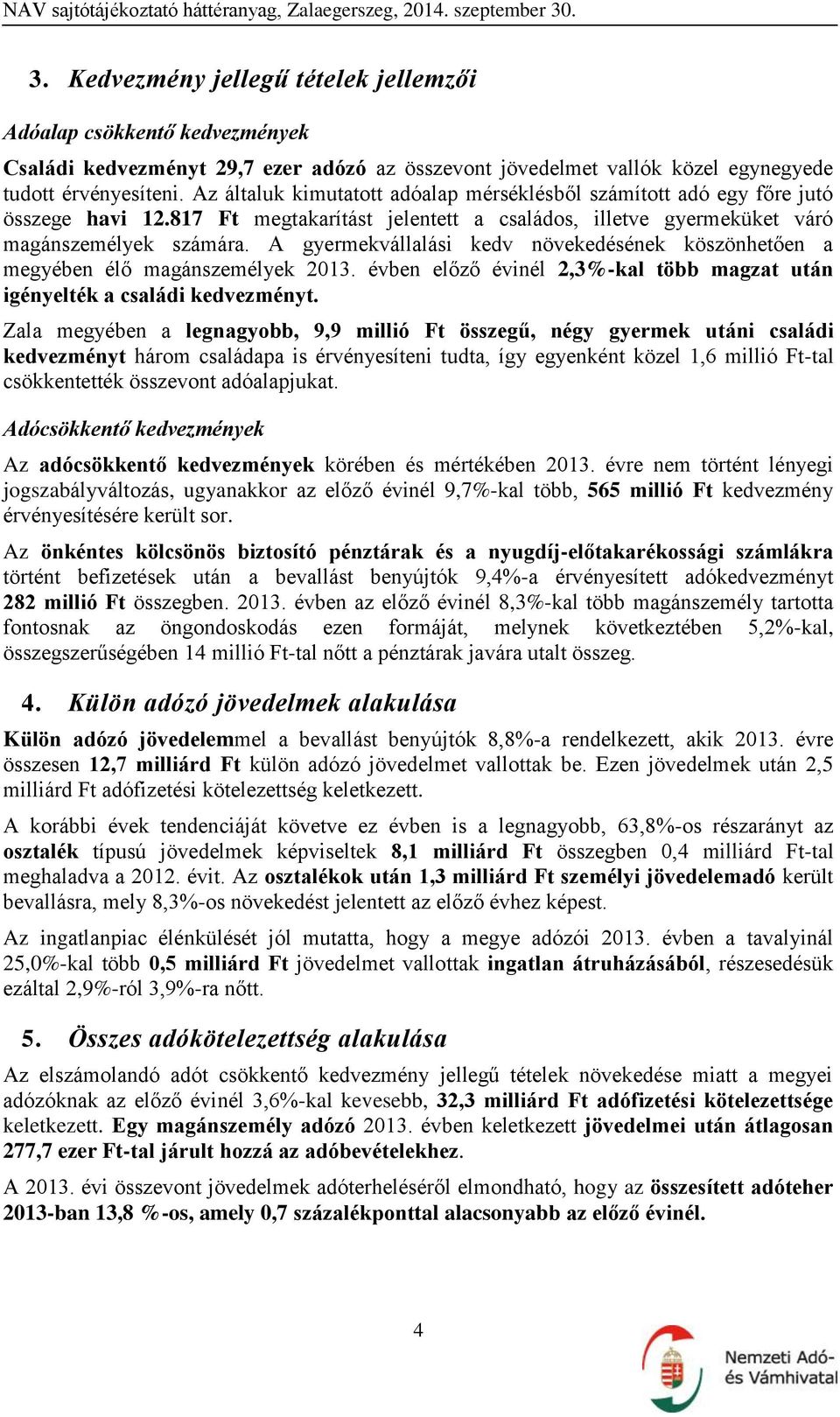 A gyermekvállalási kedv növekedésének köszönhetően a megyében élő magánszemélyek 2013. évben előző évinél 2,3%-kal több magzat után igényelték a családi kedvezményt.