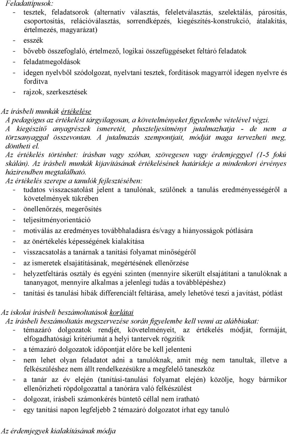 idegen nyelvre és fordítva - rajzok, szerkesztések Az írásbeli munkák értékelése A pedagógus az értékelést tárgyilagosan, a követelményeket figyelembe vételével végzi.