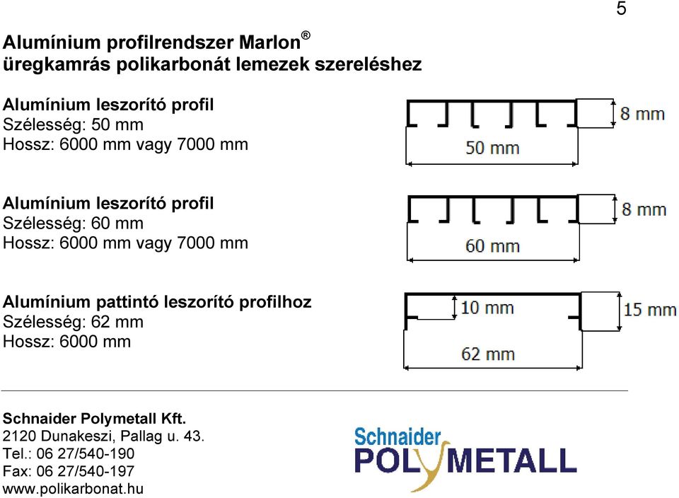 vagy 7000 mm Alumínium leszorító profil Szélesség: 60 mm Hossz: 6000 mm