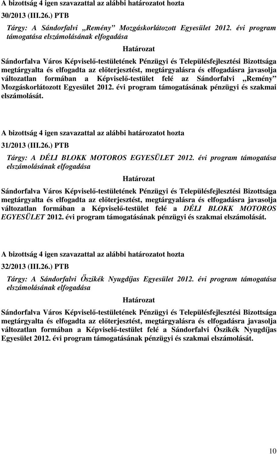 évi program támogatásának pénzügyi és szakmai elszámolását. 31/2013 (III.26.) PTB Tárgy: A DÉLI BLOKK MOTOROS EGYESÜLET 2012.