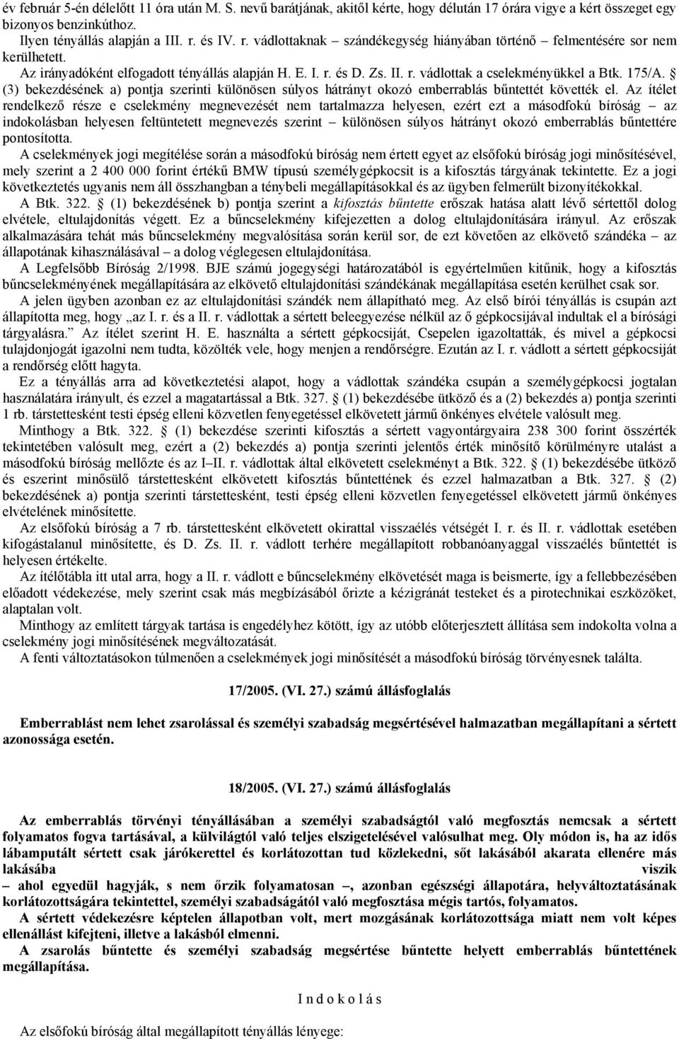 175/A. (3) bekezdésének a) pontja szerinti különösen súlyos hátrányt okozó emberrablás bűntettét követték el.