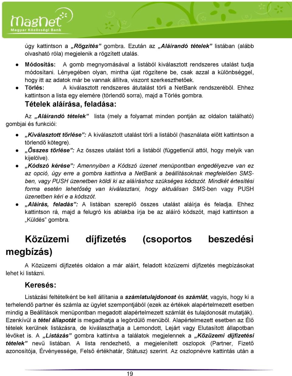 Lényegében olyan, mintha újat rögzítene be, csak azzal a különbséggel, hogy itt az adatok már be vannak állítva, viszont szerkeszthetőek.