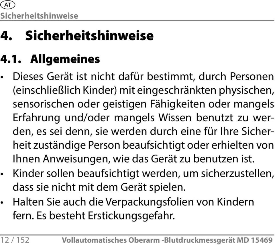 mangels Erfahrung und/oder mangels Wissen benutzt zu werden, es sei denn, sie werden durch eine für Ihre Sicherheit zuständige Person beaufsichtigt oder erhielten von