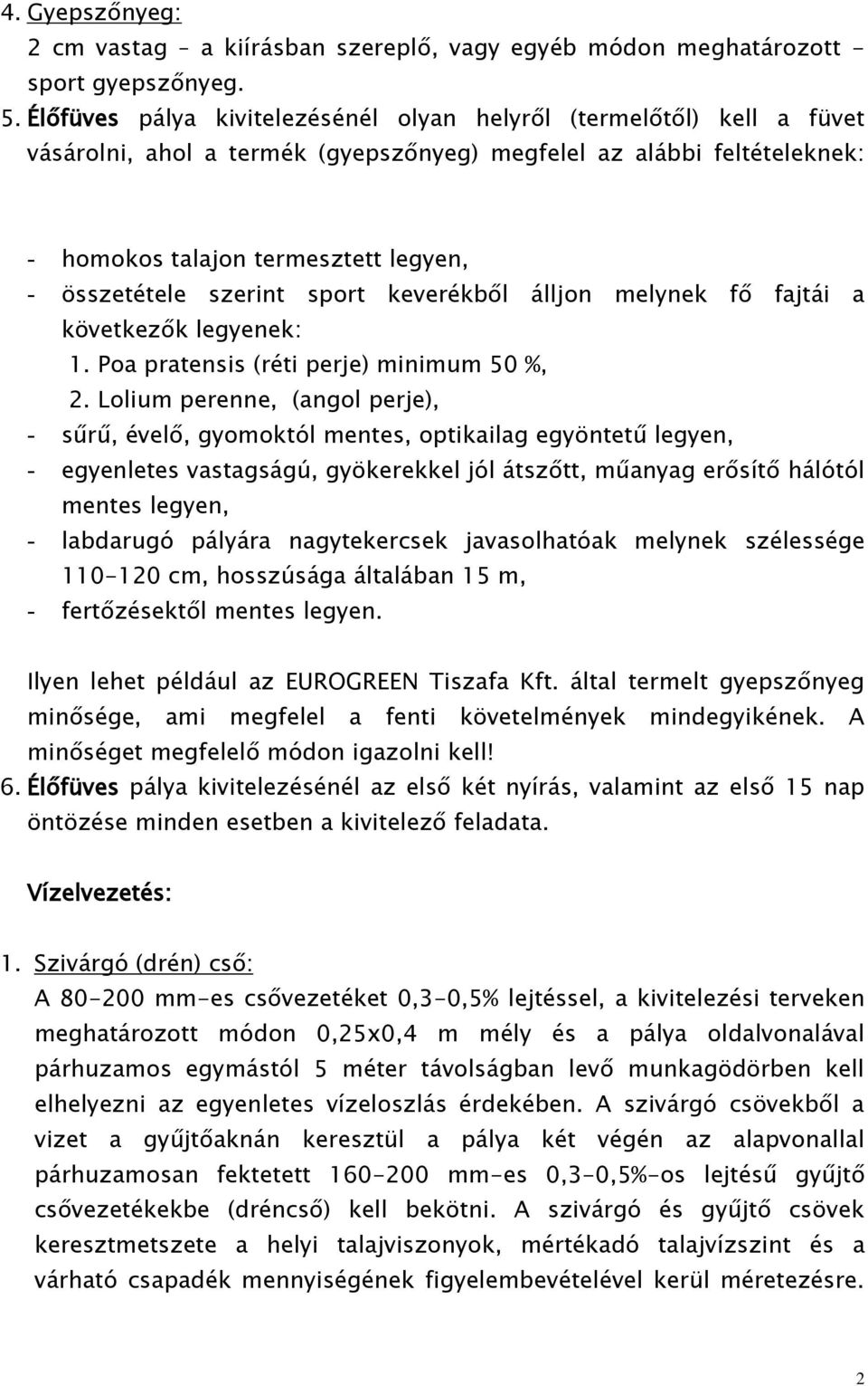 szerint sport keverékből álljon melynek fő fajtái a következők legyenek: 1. Poa pratensis (réti perje) minimum 50 %, 2.