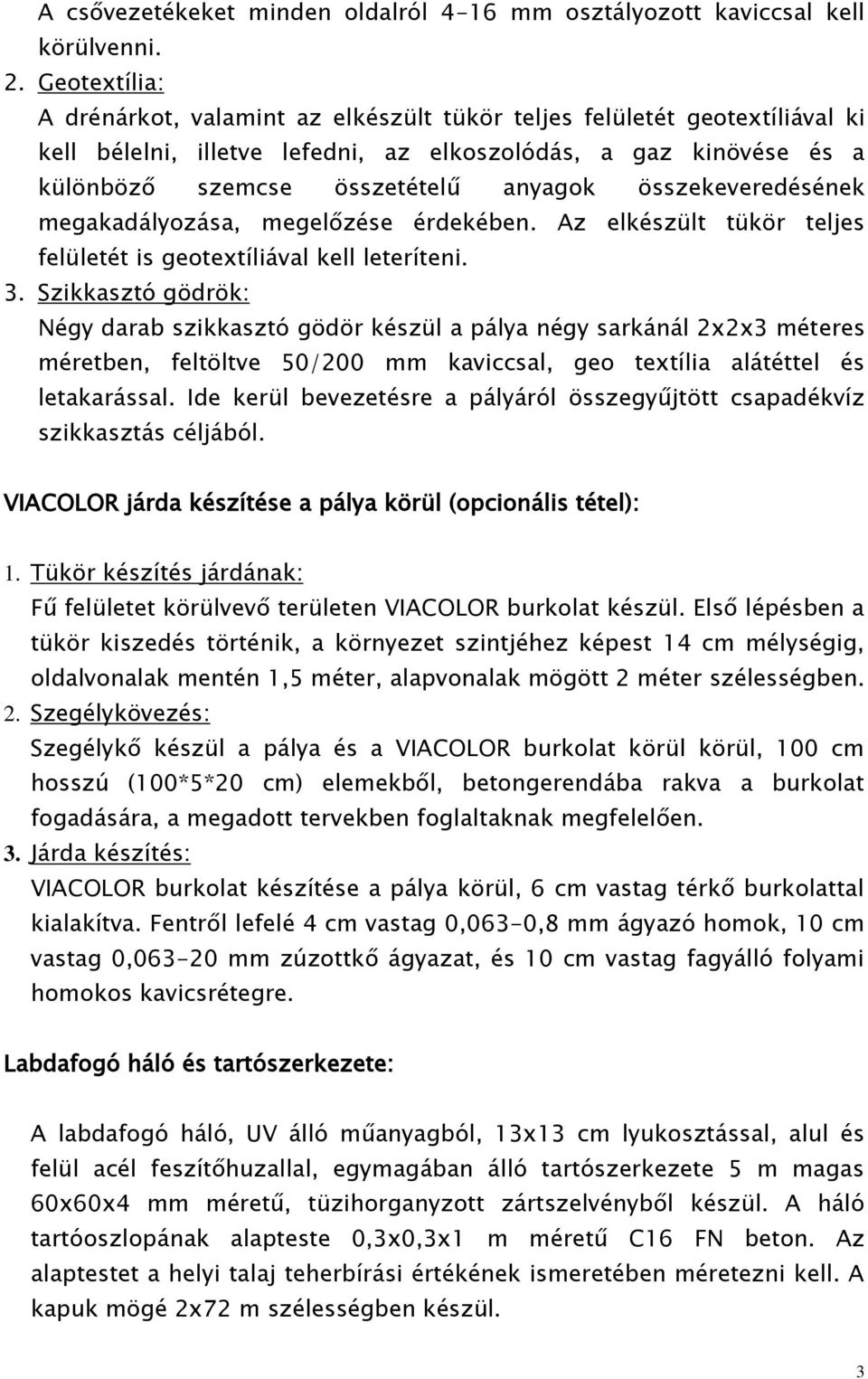 összekeveredésének megakadályozása, megelőzése érdekében. Az elkészült tükör teljes felületét is geotextíliával kell leteríteni. 3.