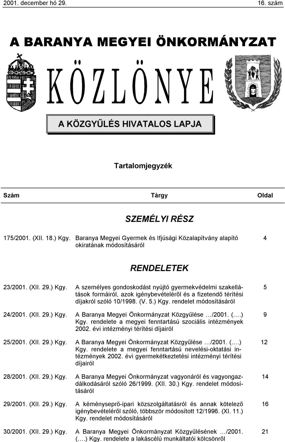 A személyes gondoskodást nyújtó gyermekvédelmi szakellátások formáiról, azok igénybevételéről és a fizetendő térítési díjakról szóló 10/1998. (V. 5.) Kgy. rendelet módosításáról 24/2001. (XII. 29.