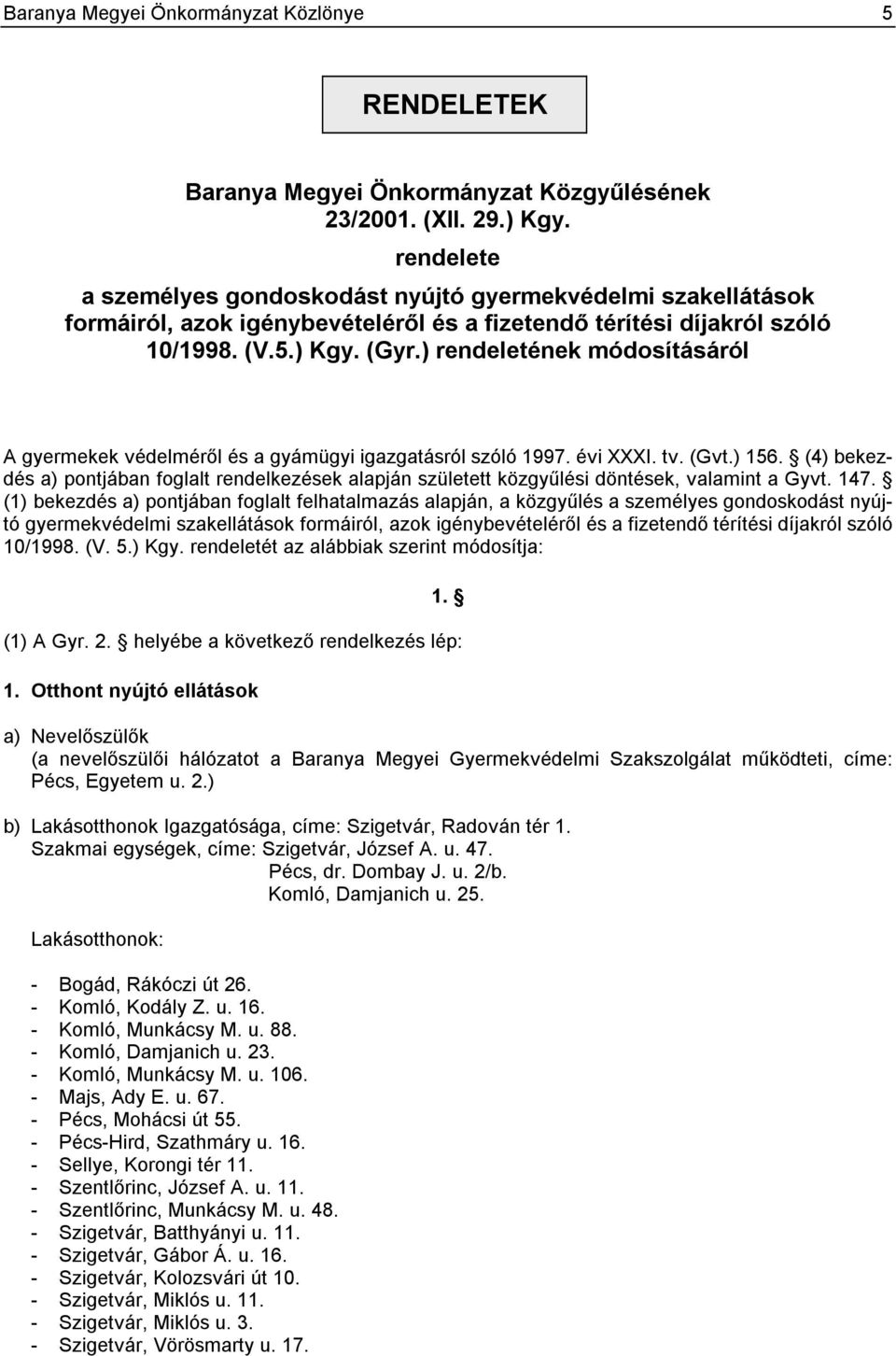 ) rendeletének módosításáról A gyermekek védelméről és a gyámügyi igazgatásról szóló 1997. évi XXXI. tv. (Gvt.) 156.