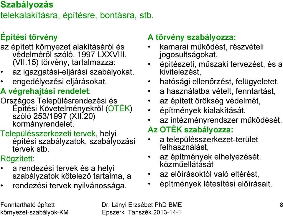 20) kormányrendelet. Településszerkezeti tervek, helyi építési szabályzatok, szabályozási tervek stb.