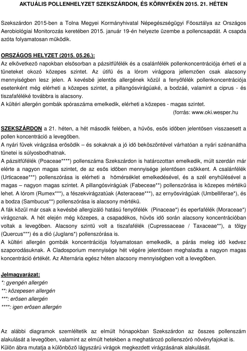 ): Az elkövetkező napokban elsősorban a pázsitfűfélék és a csalánfélék pollenkoncentrációja érheti el a tüneteket okozó közepes szintet.