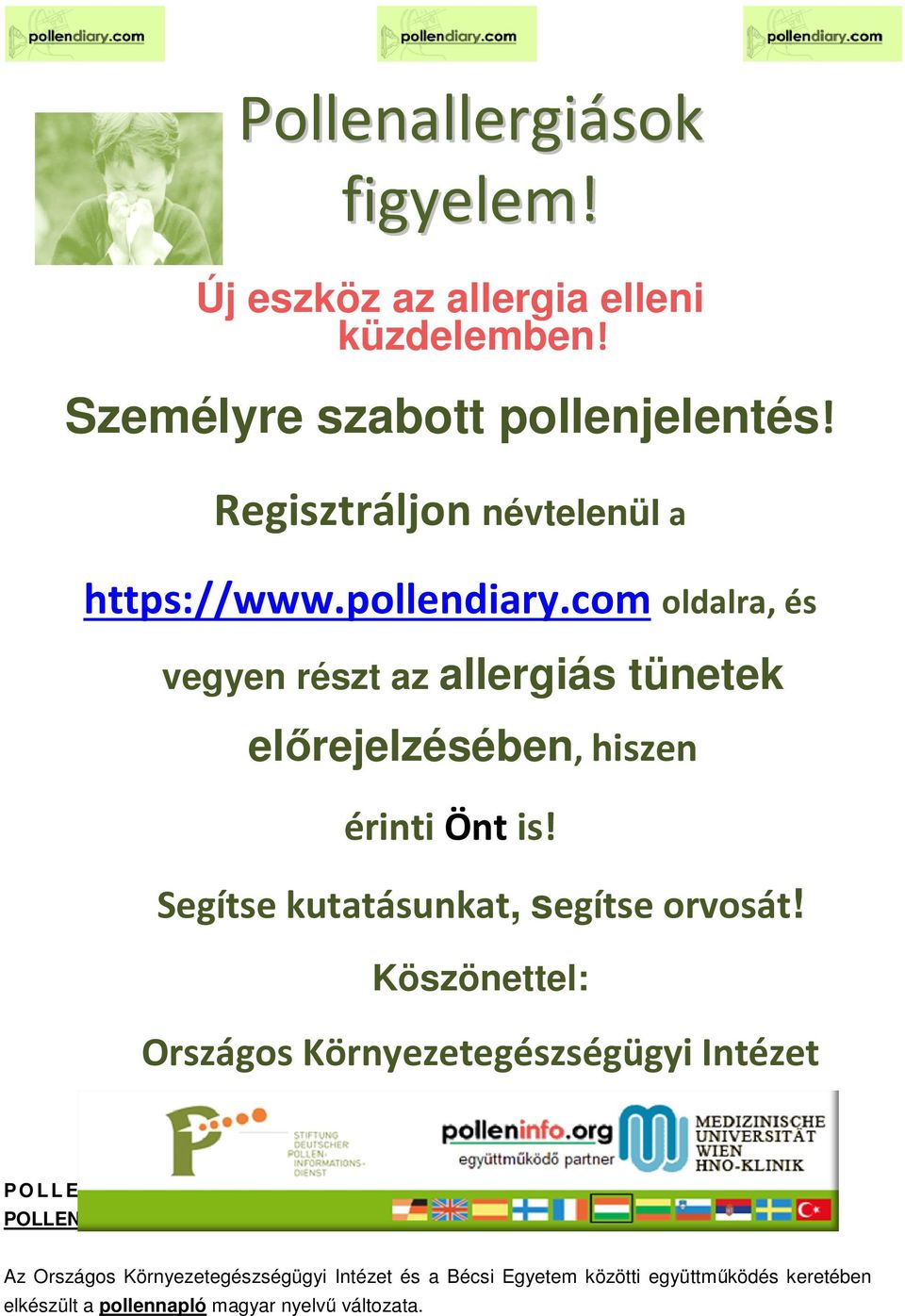 com oldalra, és vegyen részt az allergiás tünetek előrejelzésében, hiszen érinti Önt is! Segítse kutatásunkat, segítse orvosát!