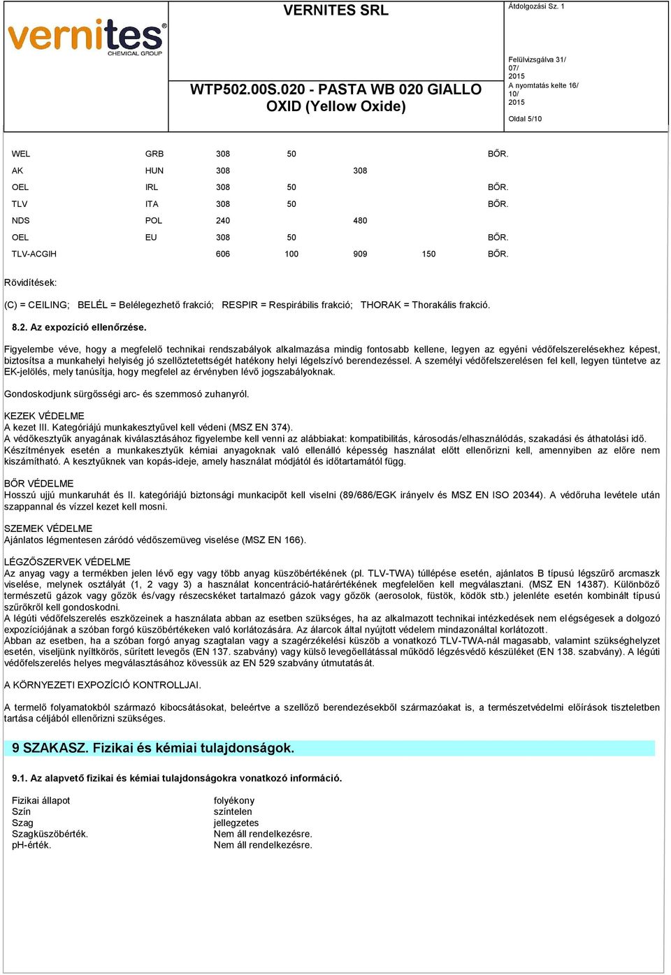 Figyelembe véve, hogy a megfelelő technikai rendszabályok alkalmazása mindig fontosabb kellene, legyen az egyéni védőfelszerelésekhez képest, biztosítsa a munkahelyi helyiség jó szellőztetettségét