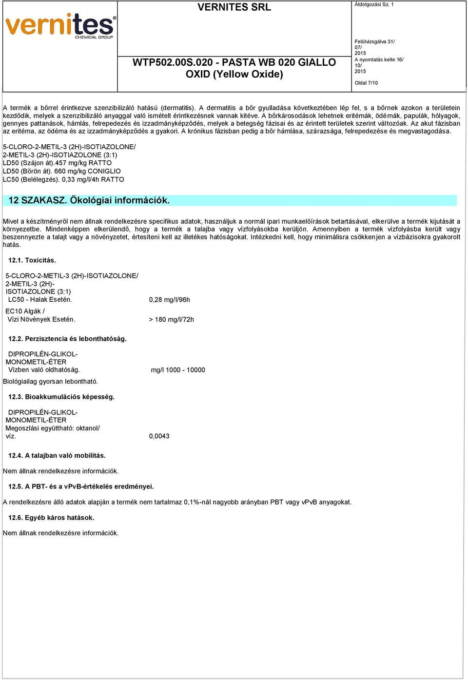A bőrkárosodások lehetnek eritémák, ödémák, papulák, hólyagok, gennyes pattanások, hámlás, felrepedezés és izzadmányképződés, melyek a betegség fázisai és az érintett területek szerint változóak.