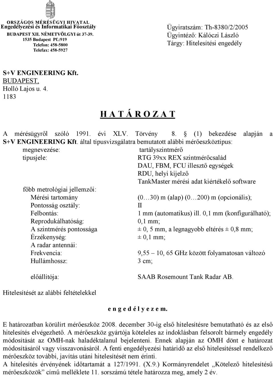 évi XLV. Törvény 8. (1) bekezdése alapján a S+V ENGINEERING Kft.