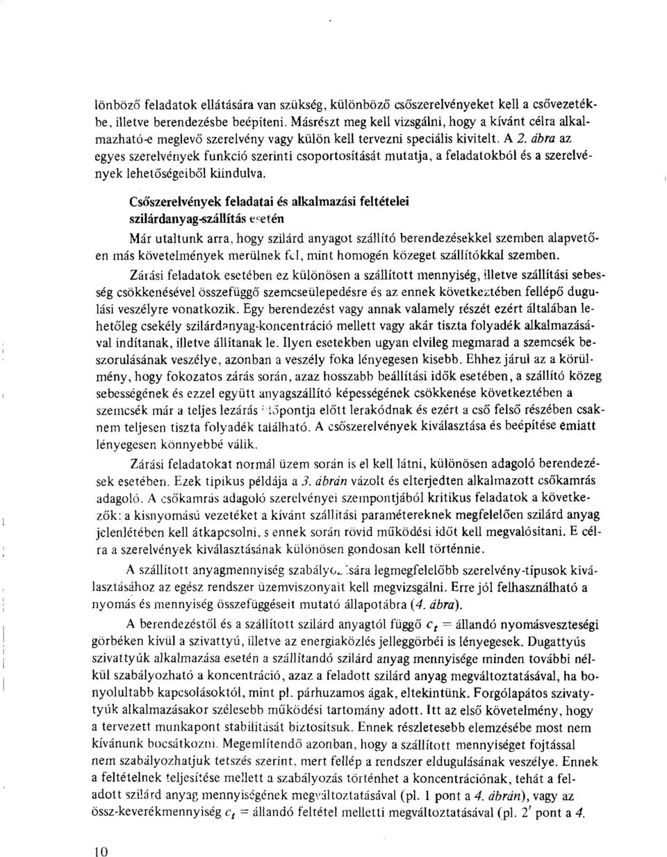 ábra az egyes szerelvények funkció szerinti csoportosítását mutatja, a feladatokból és a szerelvények lehetőségeiből kiindulva.