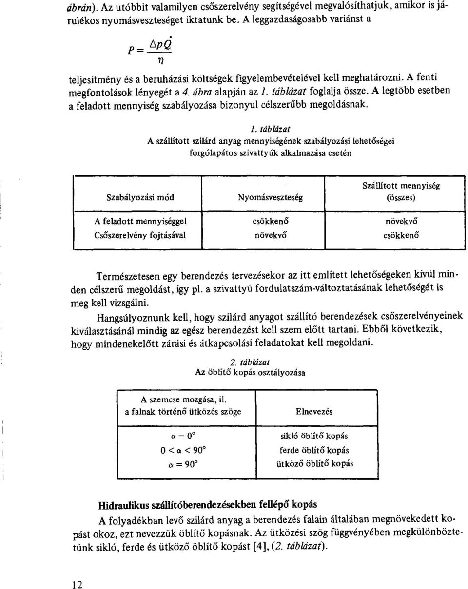 A legtöbb esetben a feladott mennyiség szabályozása bizonyul célszerűbb megoldásnak. 1.