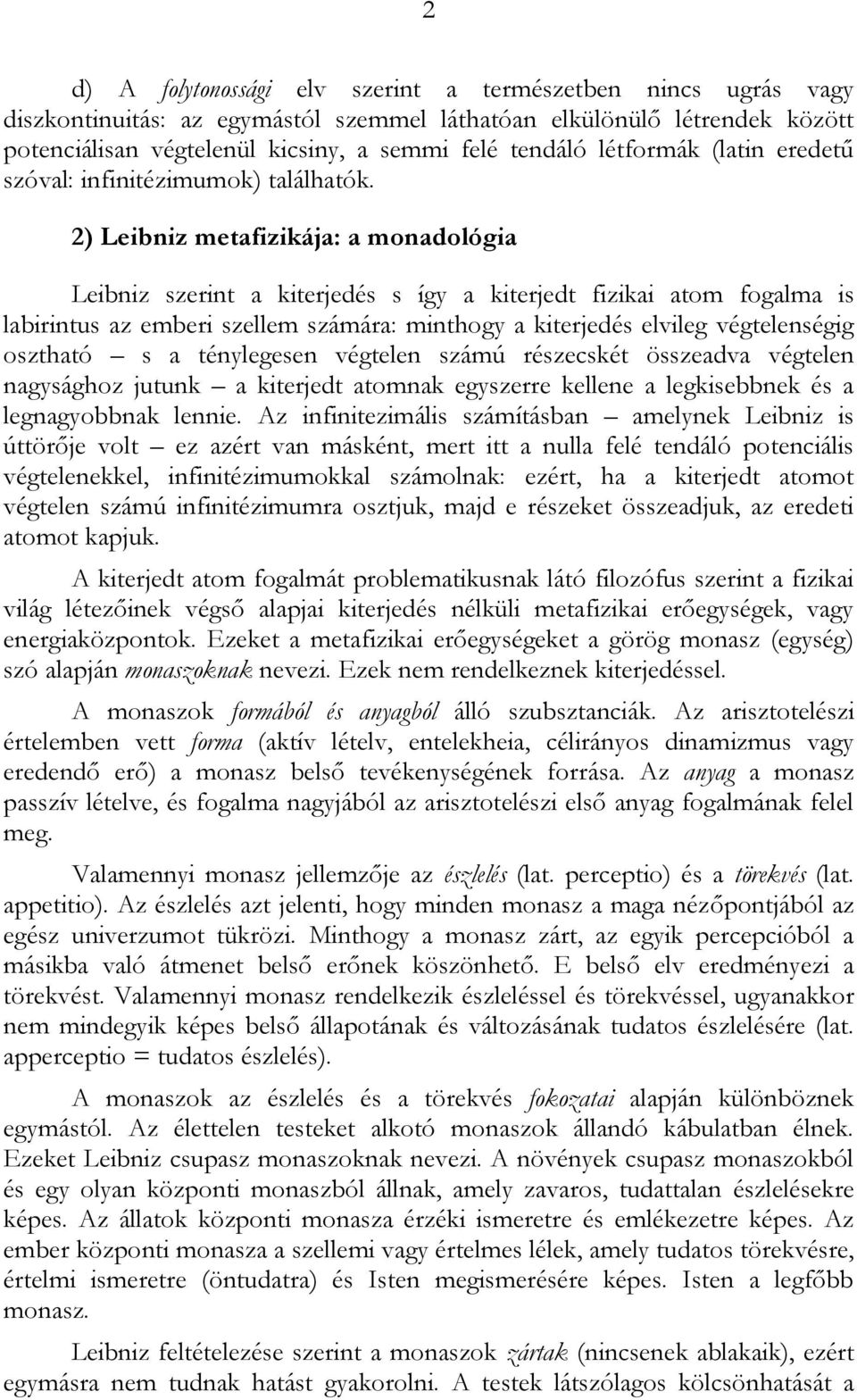 2) Leibniz metafizikája: a monadológia Leibniz szerint a kiterjedés s így a kiterjedt fizikai atom fogalma is labirintus az emberi szellem számára: minthogy a kiterjedés elvileg végtelenségig